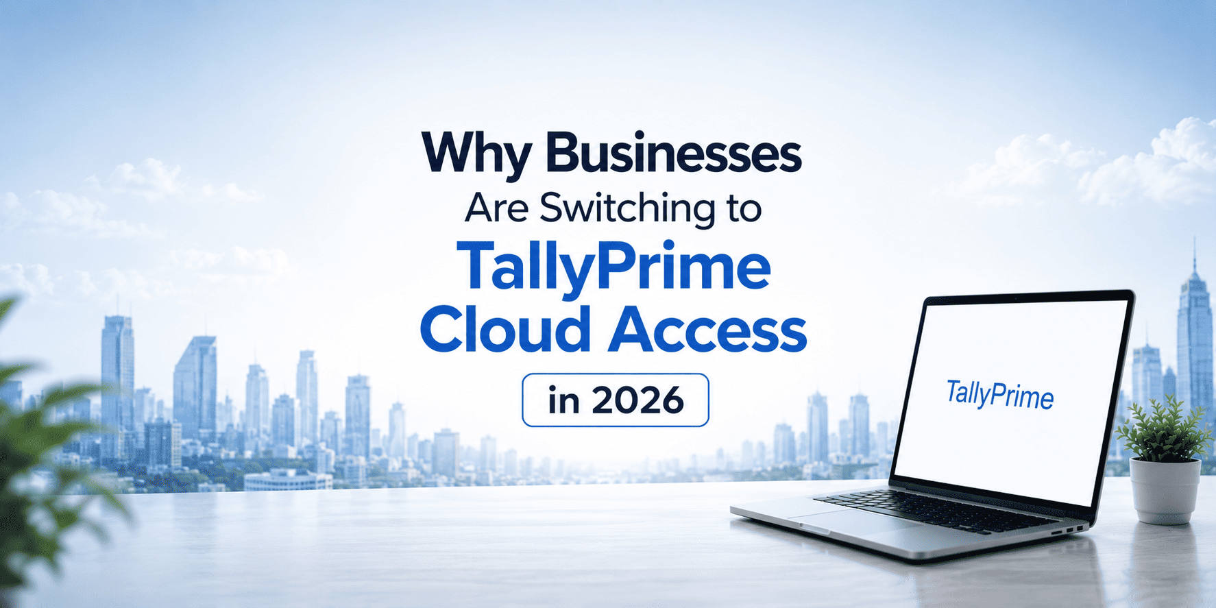 Why Businesses Are Switching to TallyPrime Cloud Access in 2026
