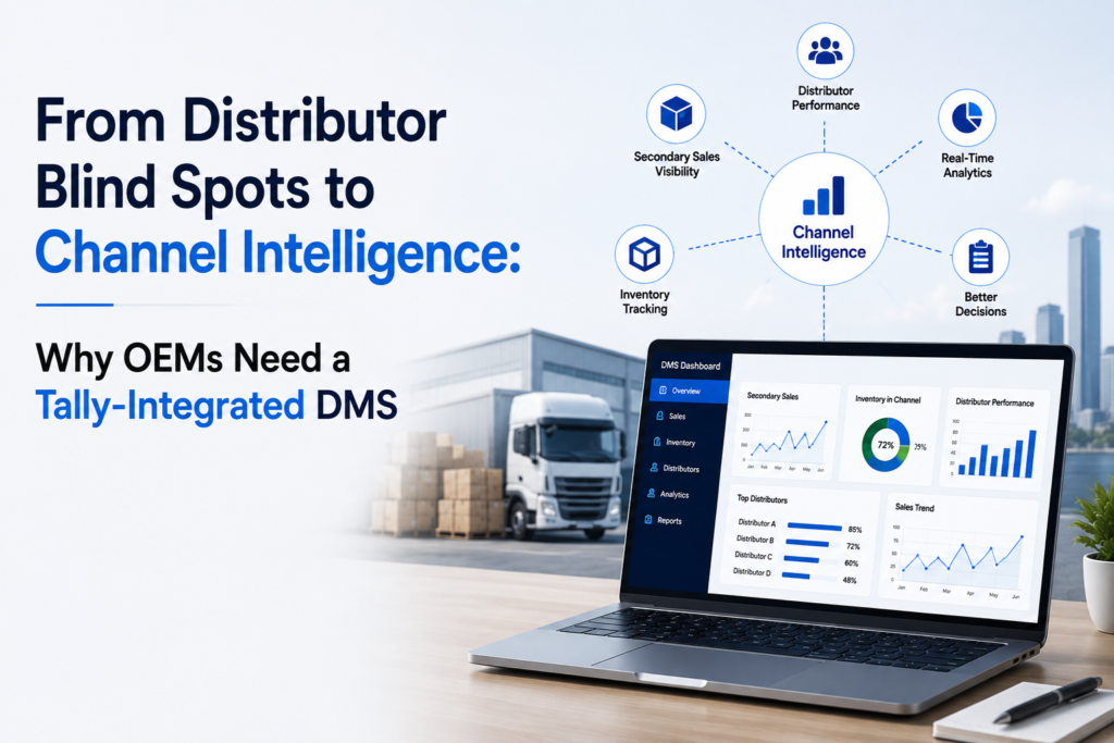 From Distributor Blind Spots to Channel Intelligence Why OEMs Need a Tally-Integrated DMS